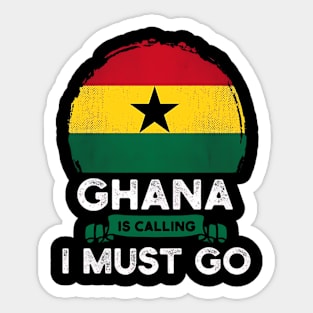 Ghana Is Calling and I Must Go Ghana Flag Sticker